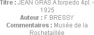 Titre : JEAN GRAS A torpedo 4pl. - 1925
Auteur : F BRESSY
Commentaires : Musée de la Rochetaillée