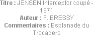 Titre : JENSEN Interceptor coupé - 1971
Auteur : F. BRESSY
Commentaires : Esplanade du Trocadero