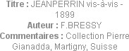 Titre : JEANPERRIN vis-à-vis - 1899
Auteur : F.BRESSY
Commentaires : Collection Pierre Gianadda, ...