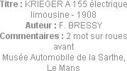 Titre : KRIEGER A 155 électrique limousine - 1908
Auteur : F. BRESSY
Commentaires : 2 mot sur rou...