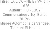 Titre : LA LICORNE B7 W4 c.i. - 1926
Auteur : F.BRESSY
Commentaires : 4cyl Ballot, 9/12cv
Musée ...