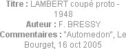 Titre : LAMBERT coupé proto - 1948
Auteur : F. BRESSY
Commentaires : "Automedon", Le Bourget, 16 ...