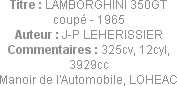 Titre : LAMBORGHINI 350GT coupé - 1965
Auteur : J-P LEHERISSIER
Commentaires : 325cv, 12cyl, 3929...