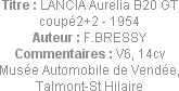 Titre : LANCIA Aurelia B20 GT coupé2+2 - 1954
Auteur : F.BRESSY
Commentaires : V6, 14cv
Musée Au...