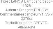 Titre : LANCIA Lambda torpedo - 1926
Auteur : François BRESSY
Commentaires : moteur V4, 59cv, 237...