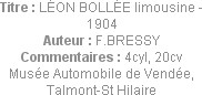 Titre : LÉON BOLLÉE limousine - 1904
Auteur : F.BRESSY
Commentaires : 4cyl, 20cv
Musée Automobil...