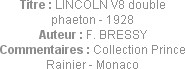 Titre : LINCOLN V8 double phaeton - 1928
Auteur : F. BRESSY
Commentaires : Collection Prince Rain...