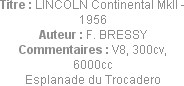 Titre : LINCOLN Continental MkII - 1956
Auteur : F. BRESSY
Commentaires : V8, 300cv, 6000cc
Espl...