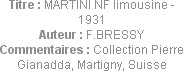 Titre : MARTINI NF limousine - 1931
Auteur : F.BRESSY
Commentaires : Collection Pierre Gianadda, ...
