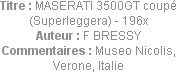 Titre : MASERATI 3500GT coupé (Superleggera) - 196x
Auteur : F BRESSY
Commentaires : Museo Nicoli...