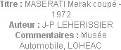Titre : MASERATI Merak coupé - 1972
Auteur : J-P LEHERISSIER
Commentaires : Musée Automobile, LOH...