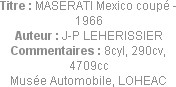 Titre : MASERATI Mexico coupé - 1966
Auteur : J-P LEHERISSIER
Commentaires : 8cyl, 290cv, 4709cc
...