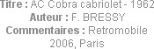 Titre : AC Cobra cabriolet - 1962
Auteur : F. BRESSY
Commentaires : Retromobile 2006, Paris